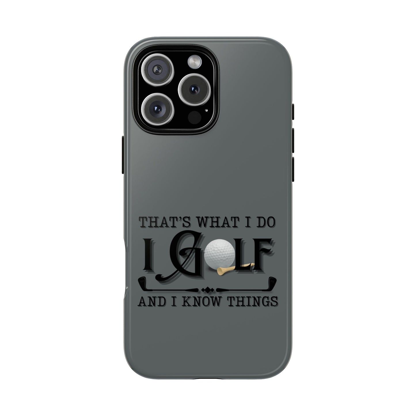 Cell Phone Case | That's What I Do, I Golf | For iPhone, Samsung Galaxy, and Google Pixel