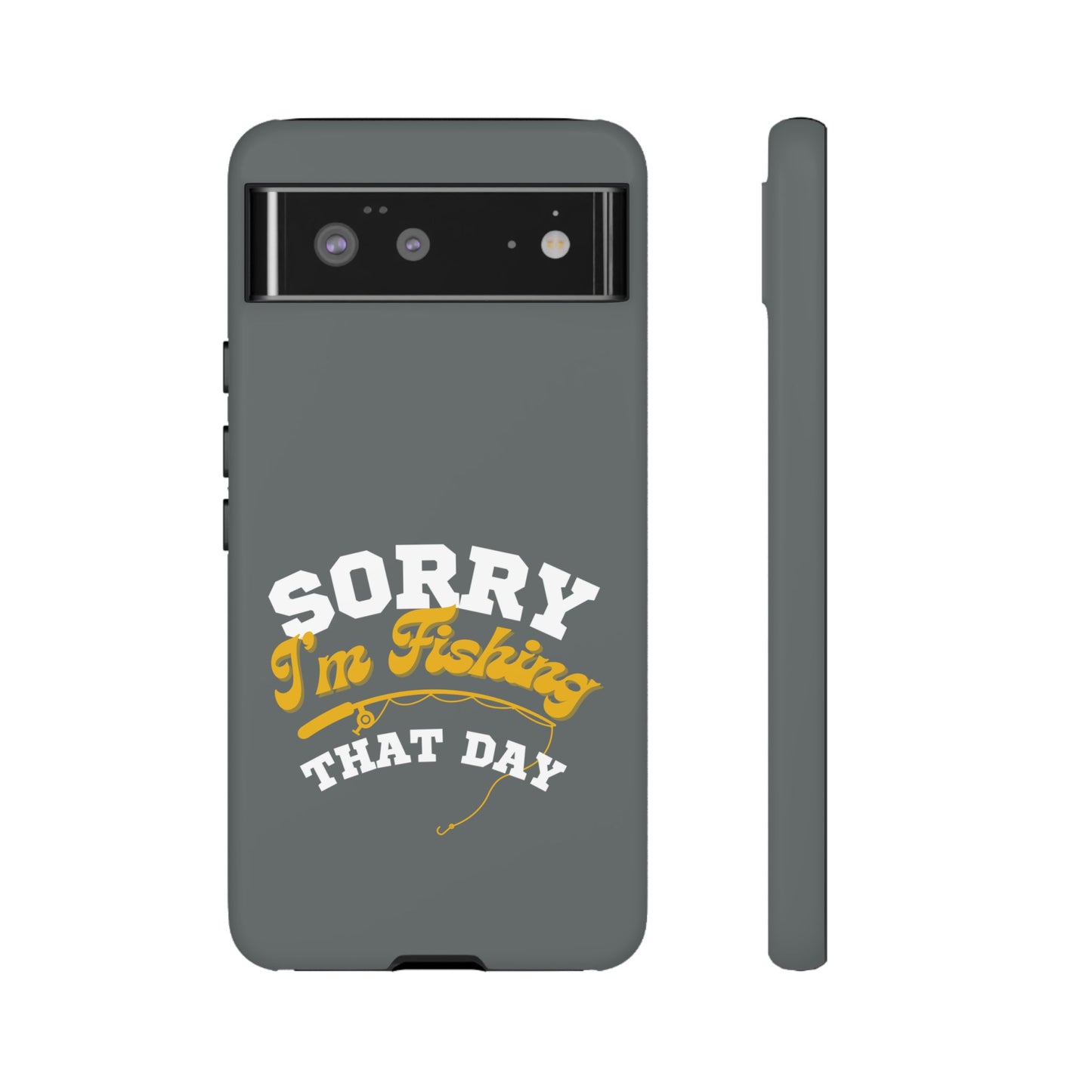 Cell Phone Case | Sorry I'm Fishing That Day | For iPhone, Samsung Galaxy, and Google Pixel