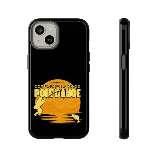 Cell Phone Case | Gotta Love A Good Pole Dance | For iPhone, Samsung Galaxy, and Google Pixel