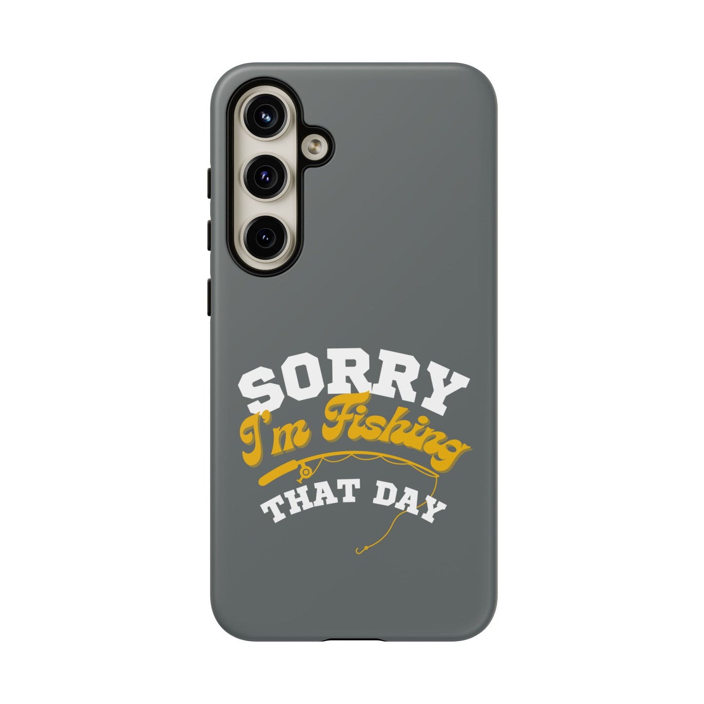 Cell Phone Case | Sorry I'm Fishing That Day | For iPhone, Samsung Galaxy, and Google Pixel