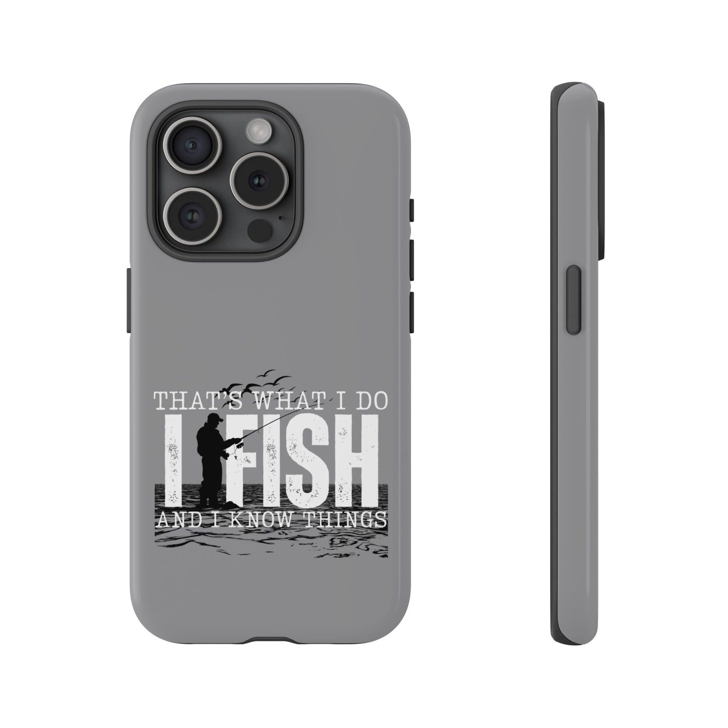 Cell Phone Case | That's What I Do, I Fish | For iPhone, Samsung Galaxy, and Google Pixel