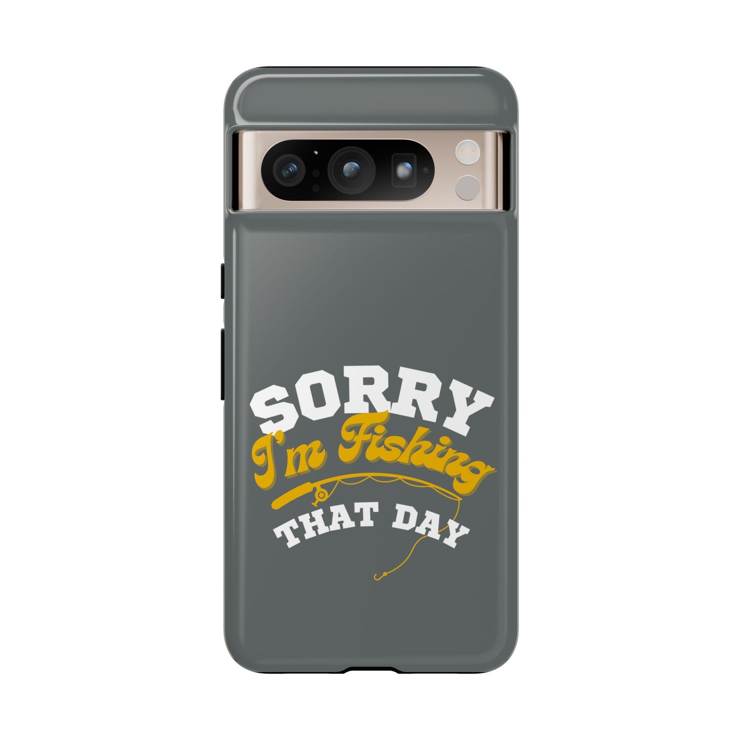 Cell Phone Case | Sorry I'm Fishing That Day | For iPhone, Samsung Galaxy, and Google Pixel