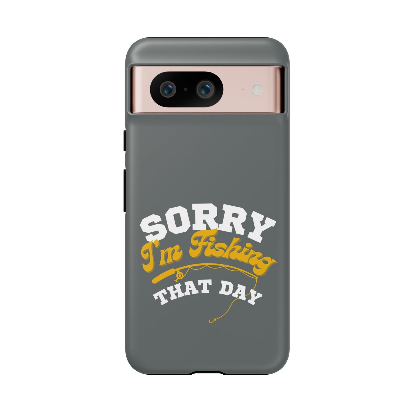 Cell Phone Case | Sorry I'm Fishing That Day | For iPhone, Samsung Galaxy, and Google Pixel