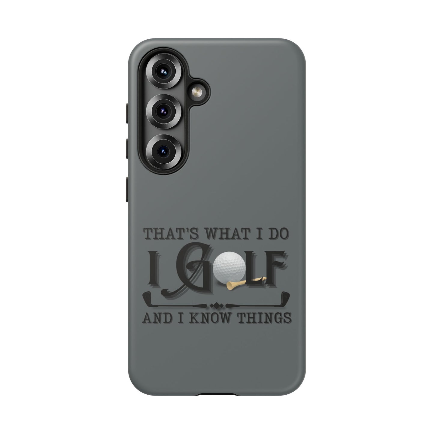 Cell Phone Case | That's What I Do, I Golf | For iPhone, Samsung Galaxy, and Google Pixel