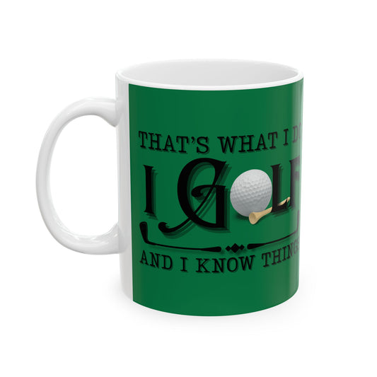 Coffee Mug - That's What I Do, I Golf