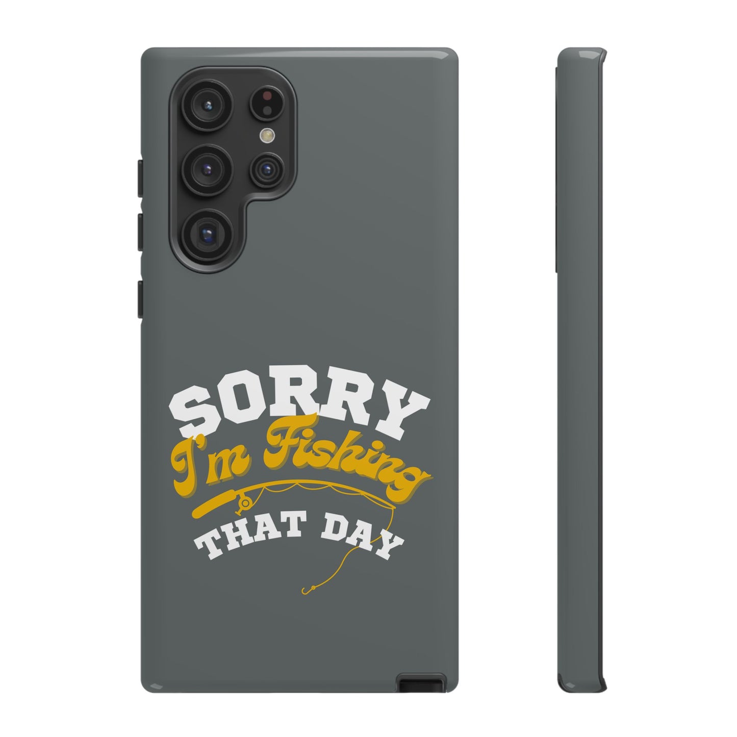 Cell Phone Case | Sorry I'm Fishing That Day | For iPhone, Samsung Galaxy, and Google Pixel