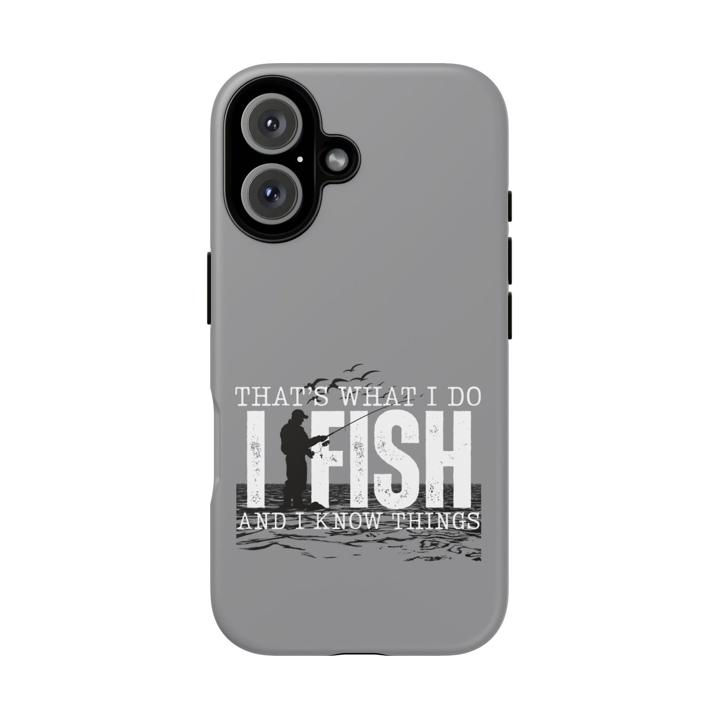 Cell Phone Case | That's What I Do, I Fish | For iPhone, Samsung Galaxy, and Google Pixel