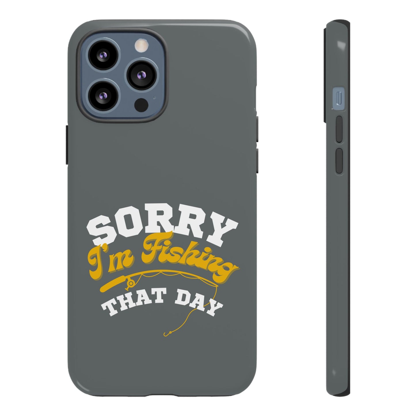 Cell Phone Case | Sorry I'm Fishing That Day | For iPhone, Samsung Galaxy, and Google Pixel