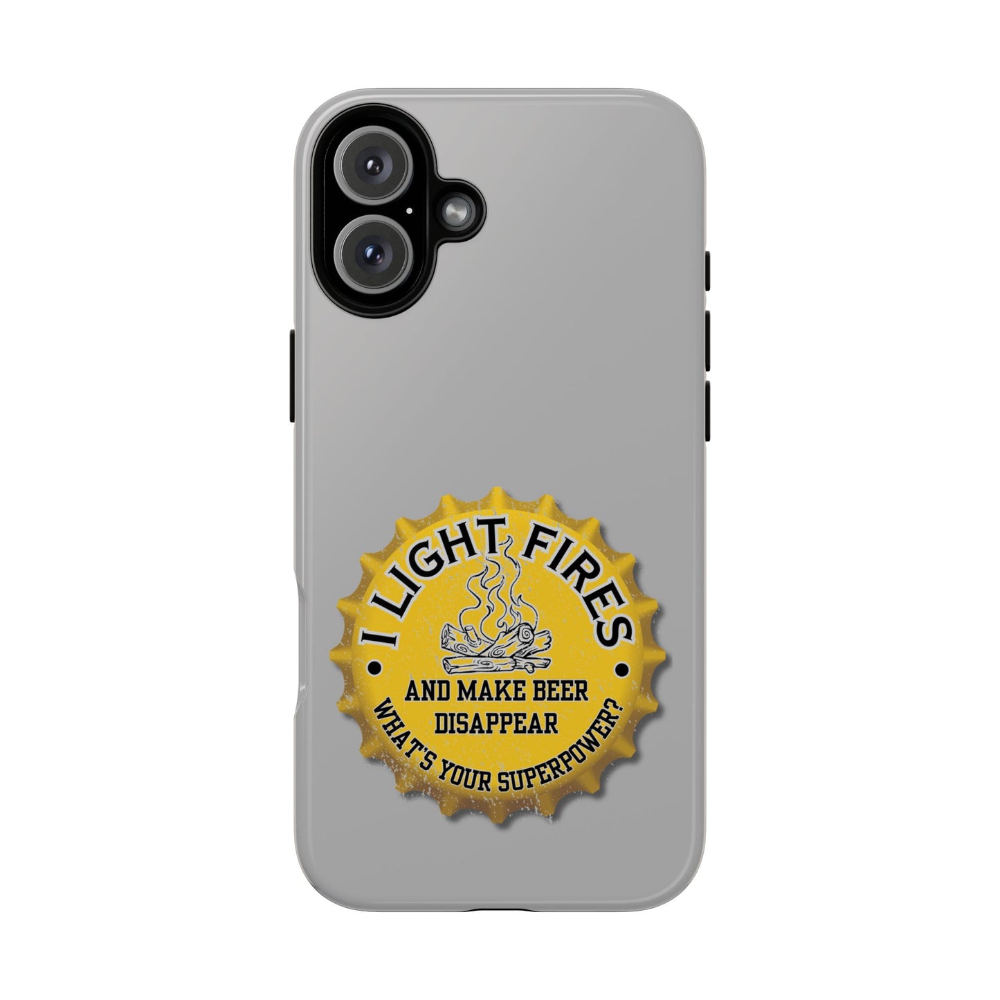 Cell Phone Case | I Light Fires and Make Beer Disappear | For iPhone, Samsung Galaxy, and Google Pixel