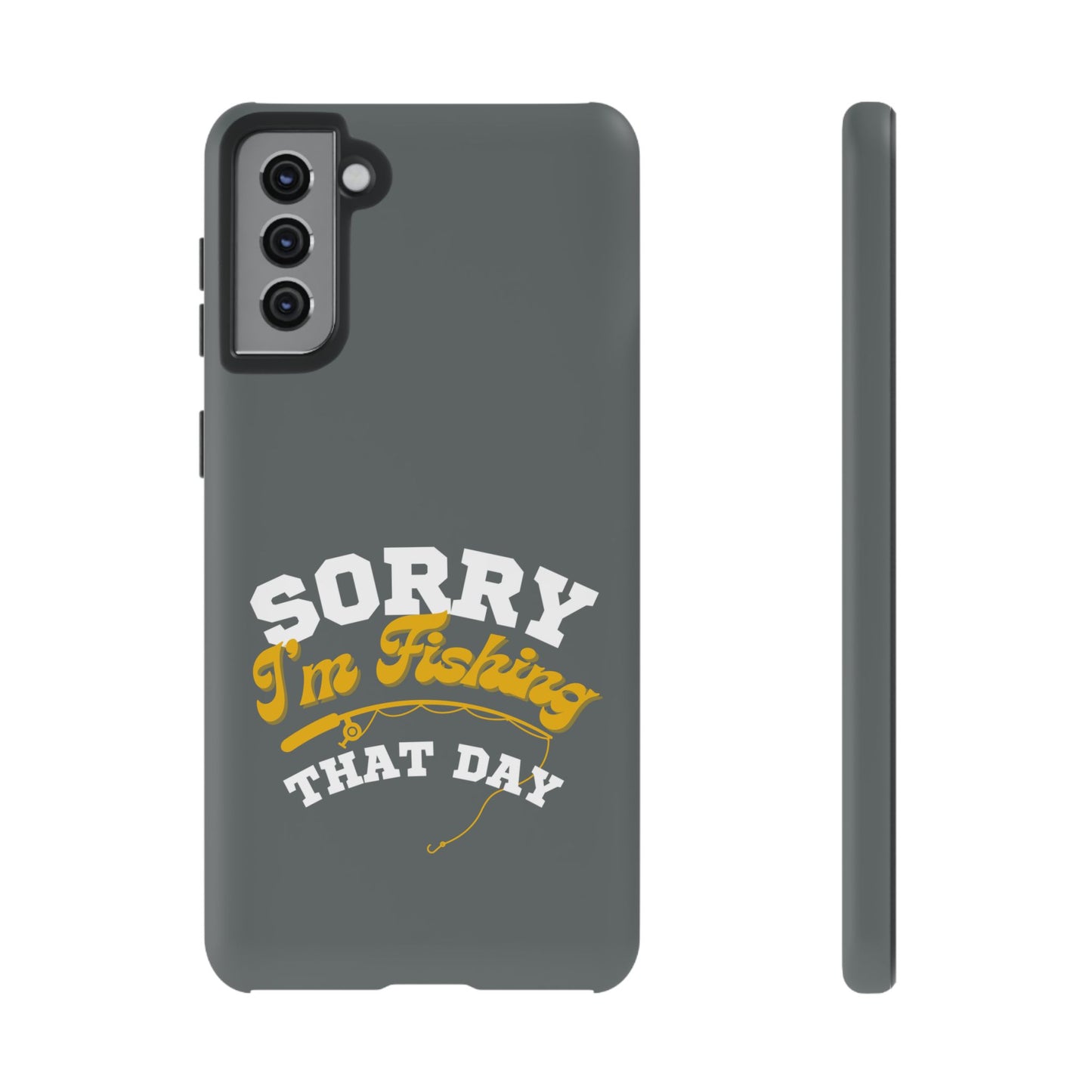 Cell Phone Case | Sorry I'm Fishing That Day | For iPhone, Samsung Galaxy, and Google Pixel