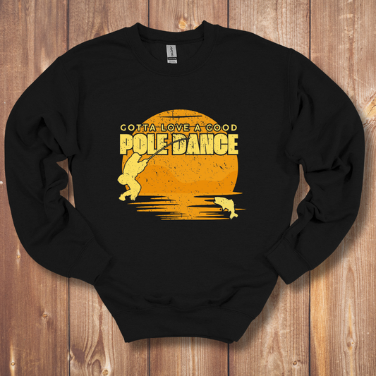 Gotta Love A Good Pole Dance Sweatshirt