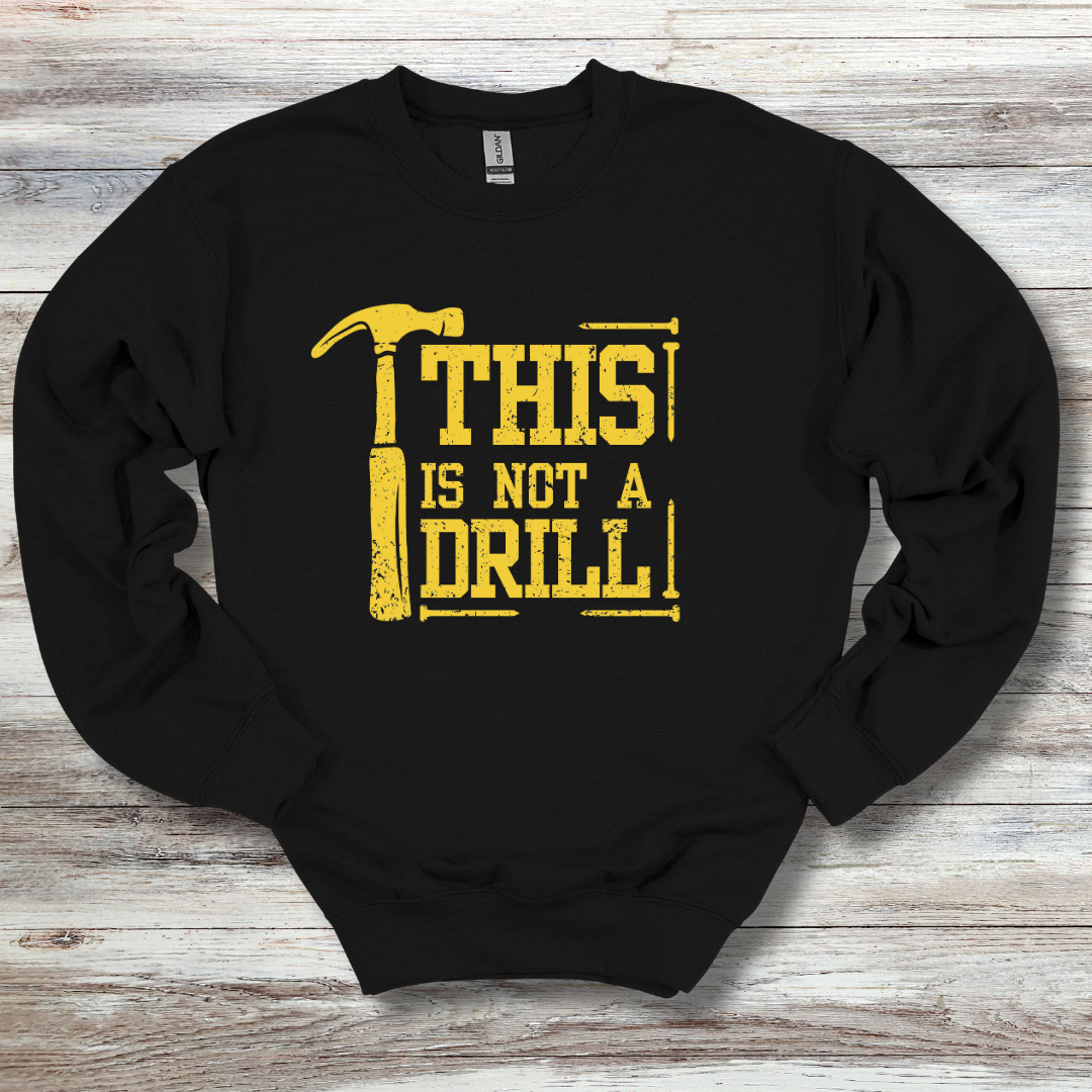 This Is Not A Drill Sweatshirt