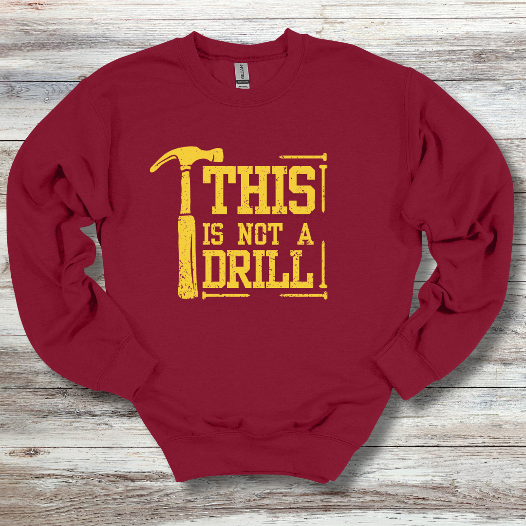 This Is Not A Drill Sweatshirt