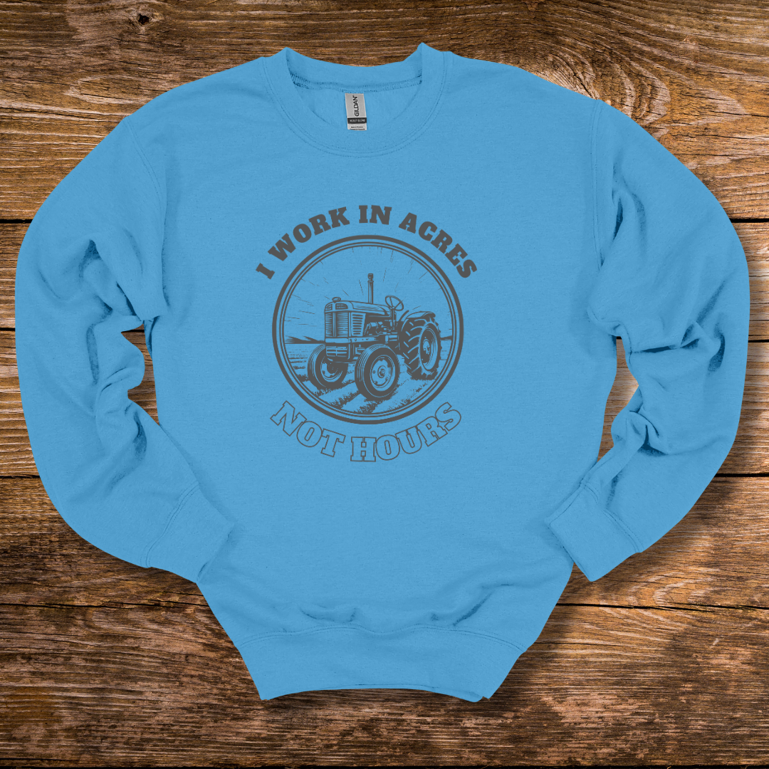 This is an image of the I Work In Acres Sweatshirt version 3