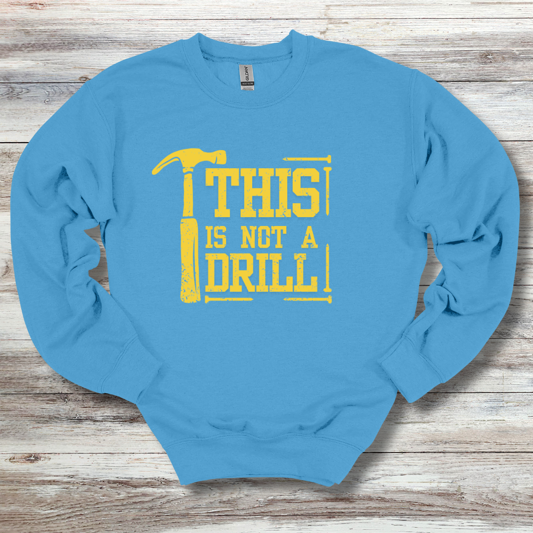 This Is Not A Drill Sweatshirt