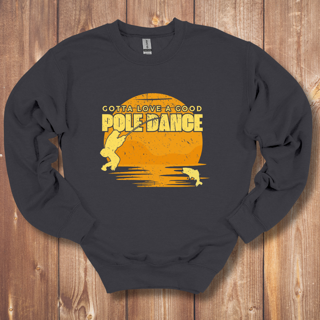 Gotta Love A Good Pole Dance Sweatshirt