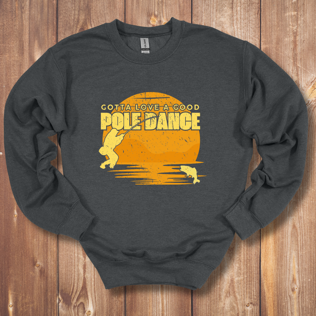 Gotta Love A Good Pole Dance Sweatshirt
