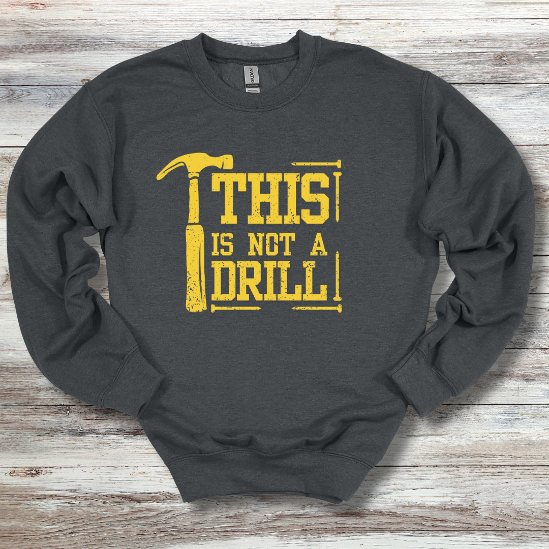 This Is Not A Drill Sweatshirt