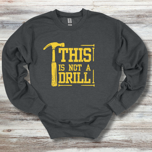 This Is Not A Drill Sweatshirt