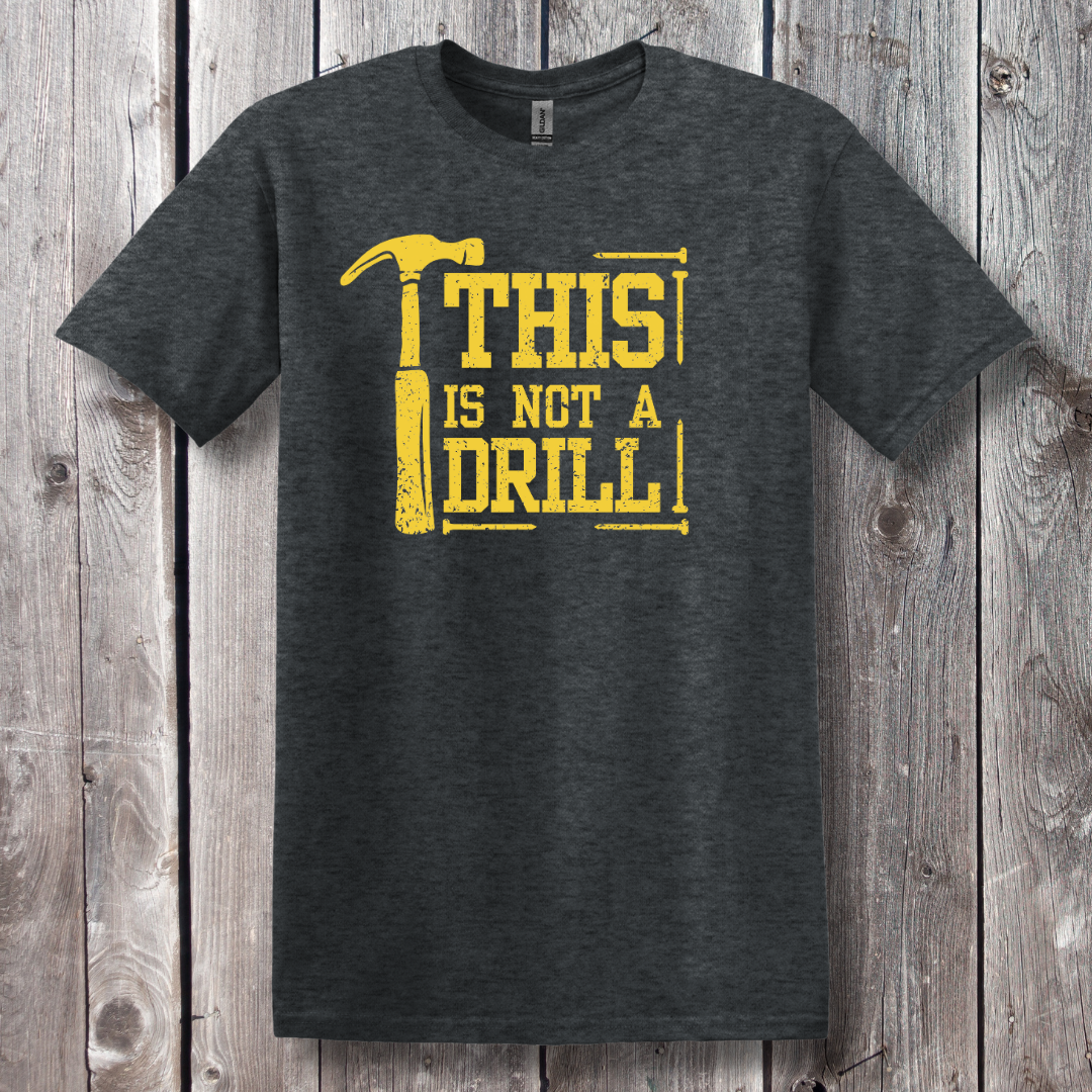 This Is Not A Drill T-Shirt