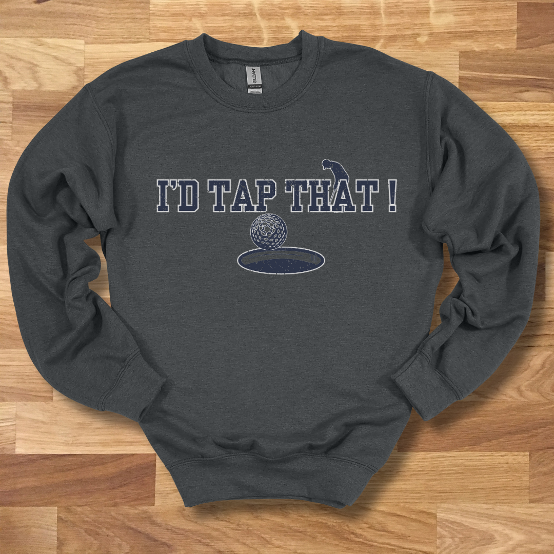 I'd Tap That Sweatshirt | Golfer Gift