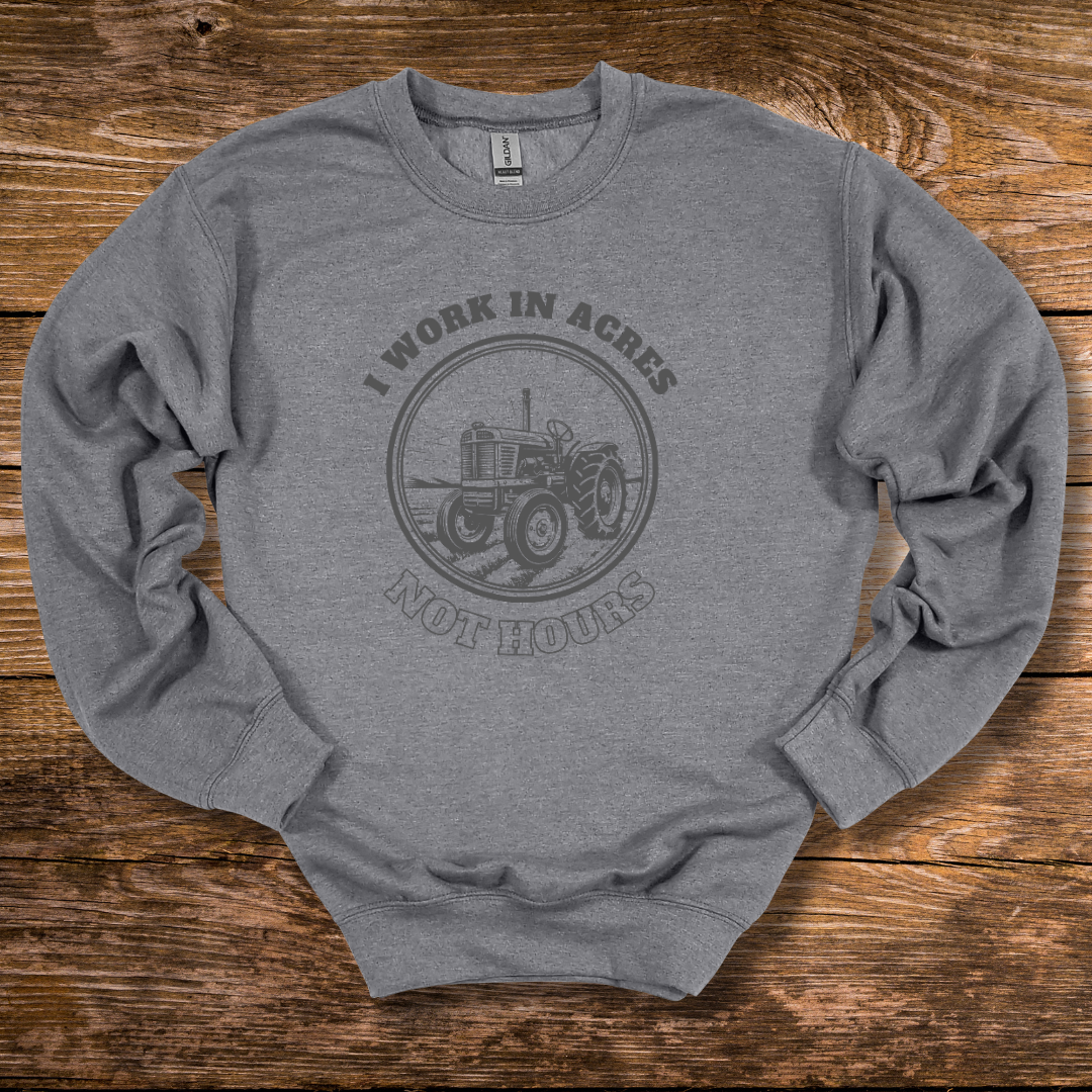 This is an image of the I Work In Acres Sweatshirt version 4