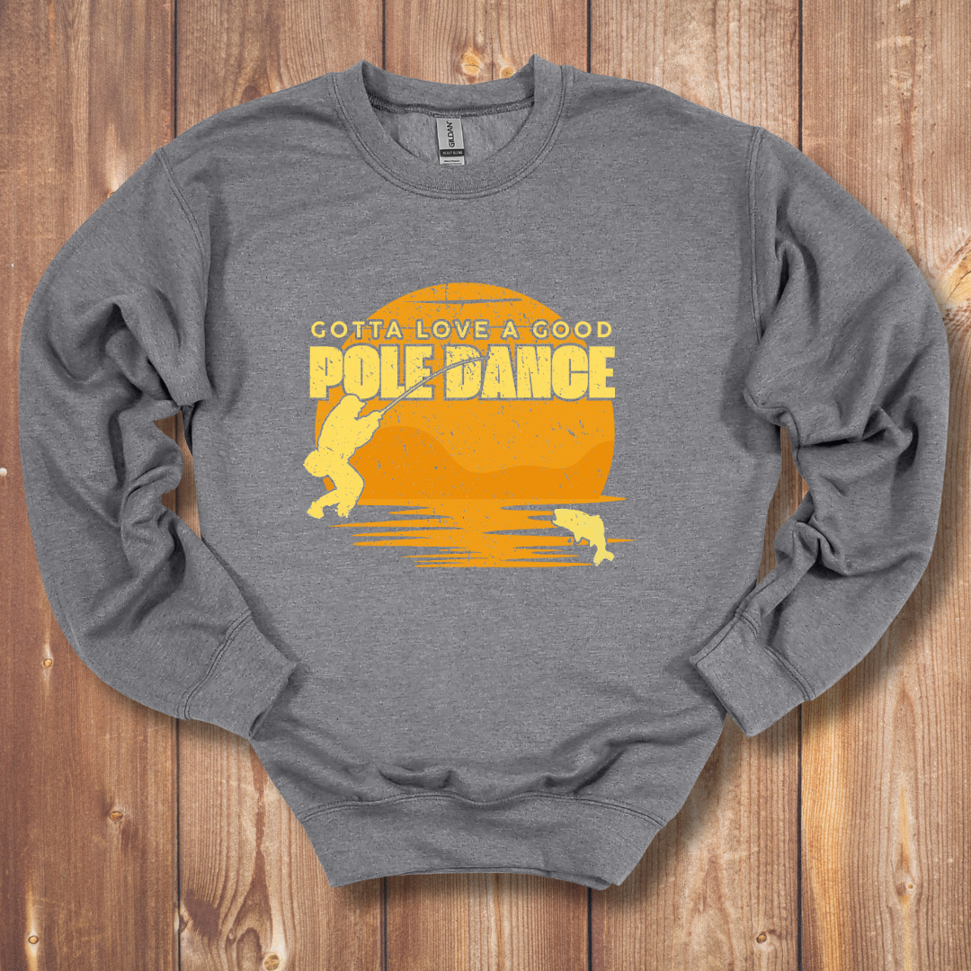 Gotta Love A Good Pole Dance Sweatshirt
