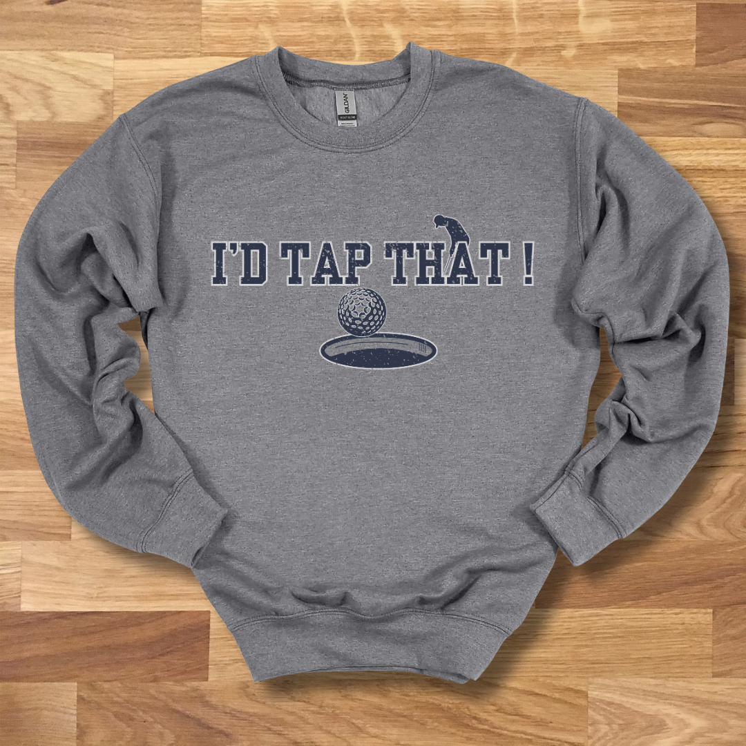 I'd Tap That Sweatshirt | Golfer Gift