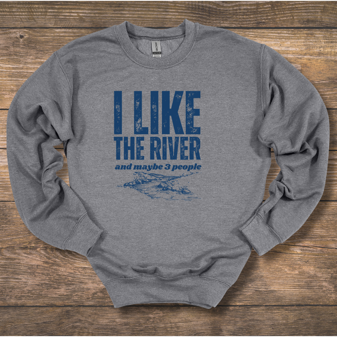I Like the River Sweatshirt