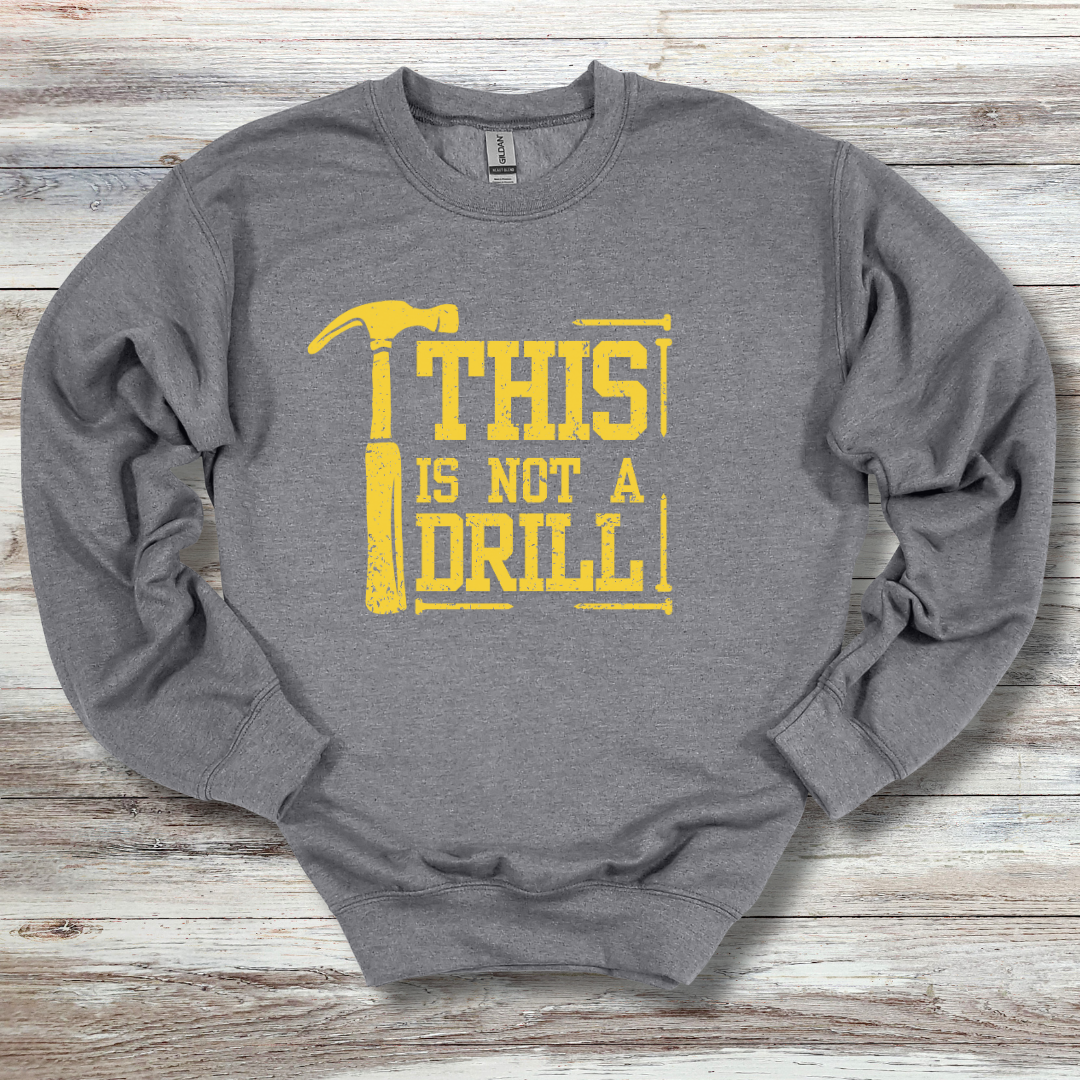This Is Not A Drill Sweatshirt