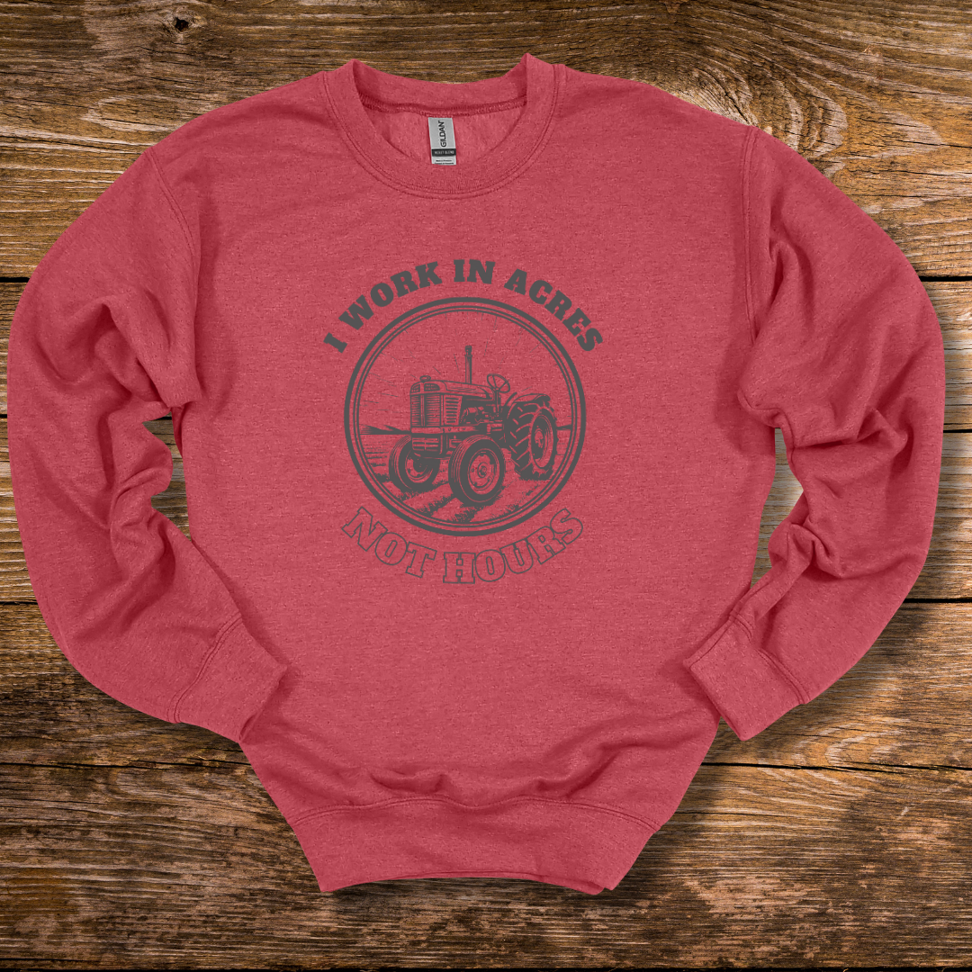 This is an image of the I Work In Acres Sweatshirt version 6