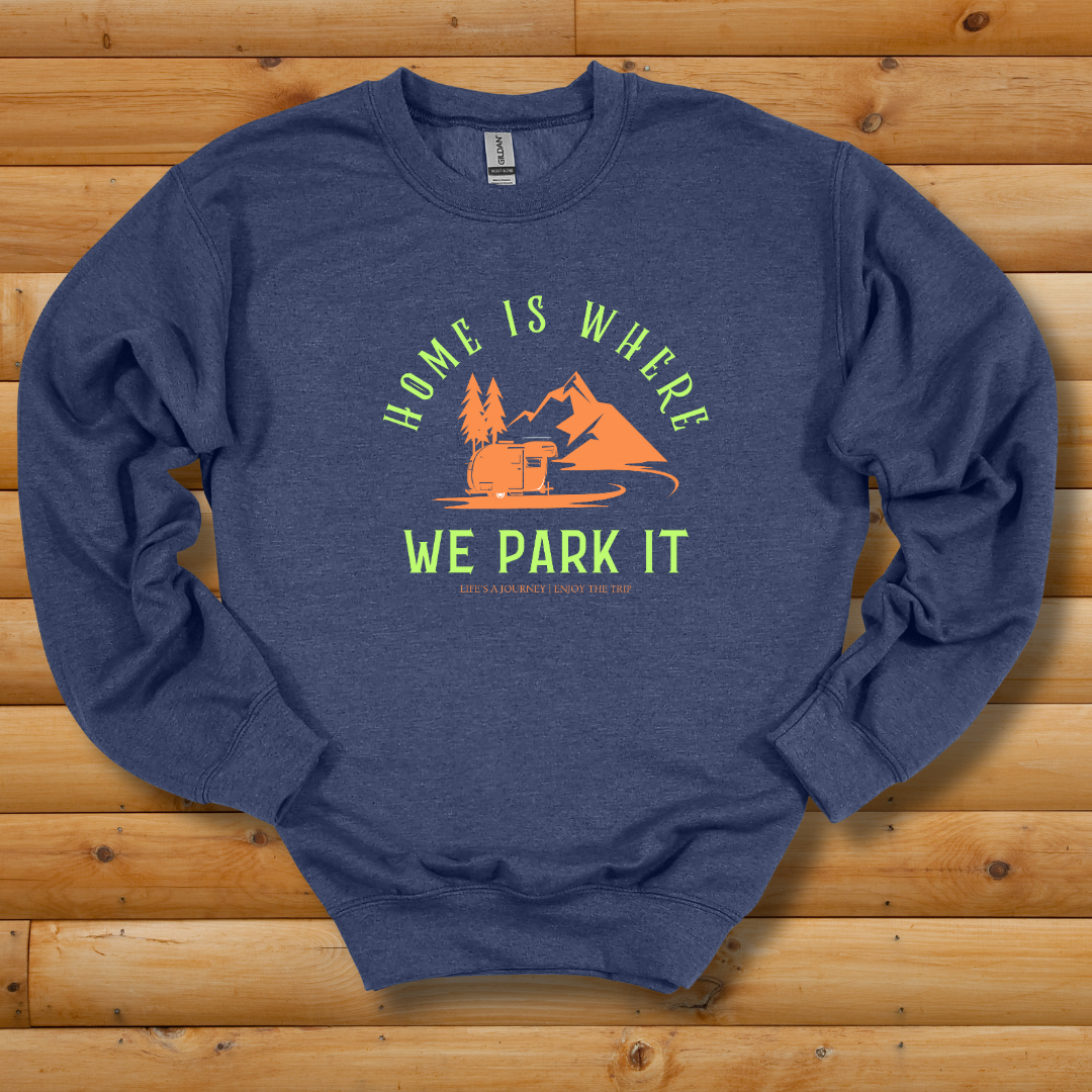 Home Is Where We Park It Sweatshirt