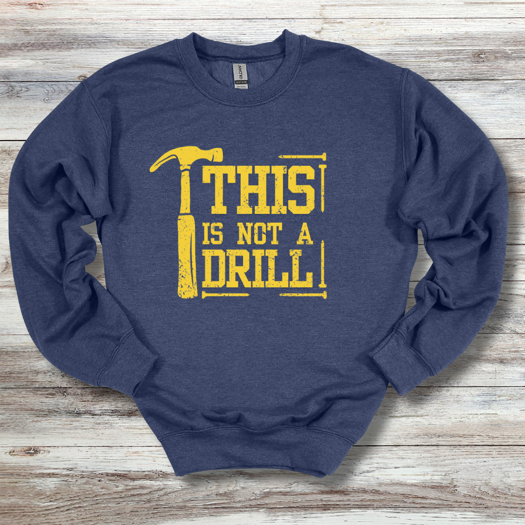 This Is Not A Drill Sweatshirt