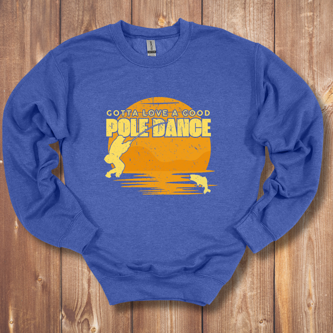 Gotta Love A Good Pole Dance Sweatshirt