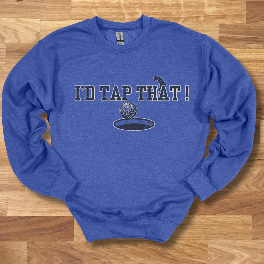 I'd Tap That Sweatshirt | Golfer Gift
