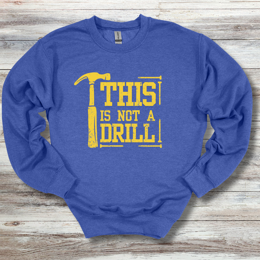 This Is Not A Drill Sweatshirt