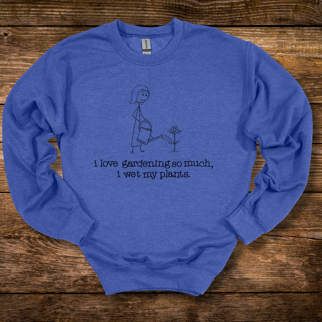 I Love Gardening Wet My Plants Sweatshirt