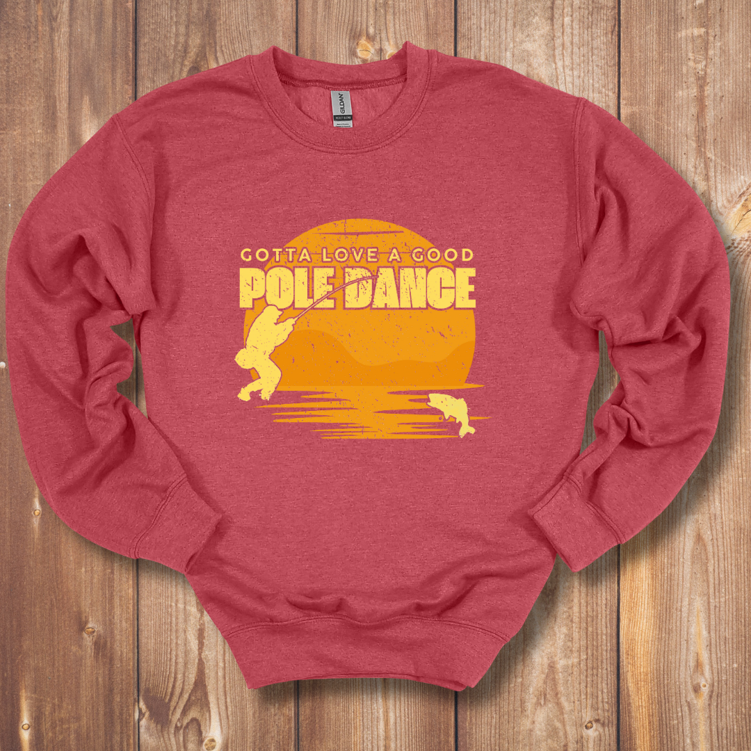Gotta Love A Good Pole Dance Sweatshirt