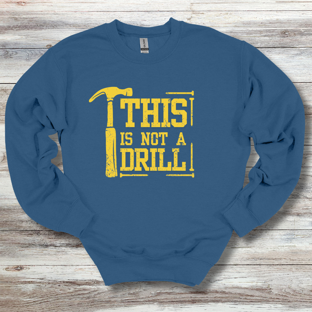 This Is Not A Drill Sweatshirt