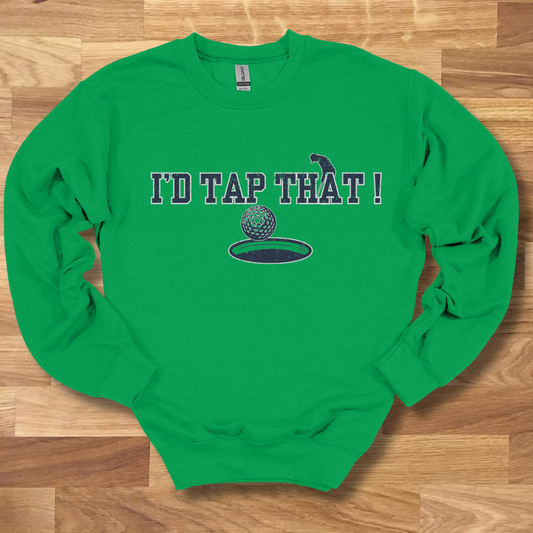I'd Tap That Sweatshirt | Golfer Gift