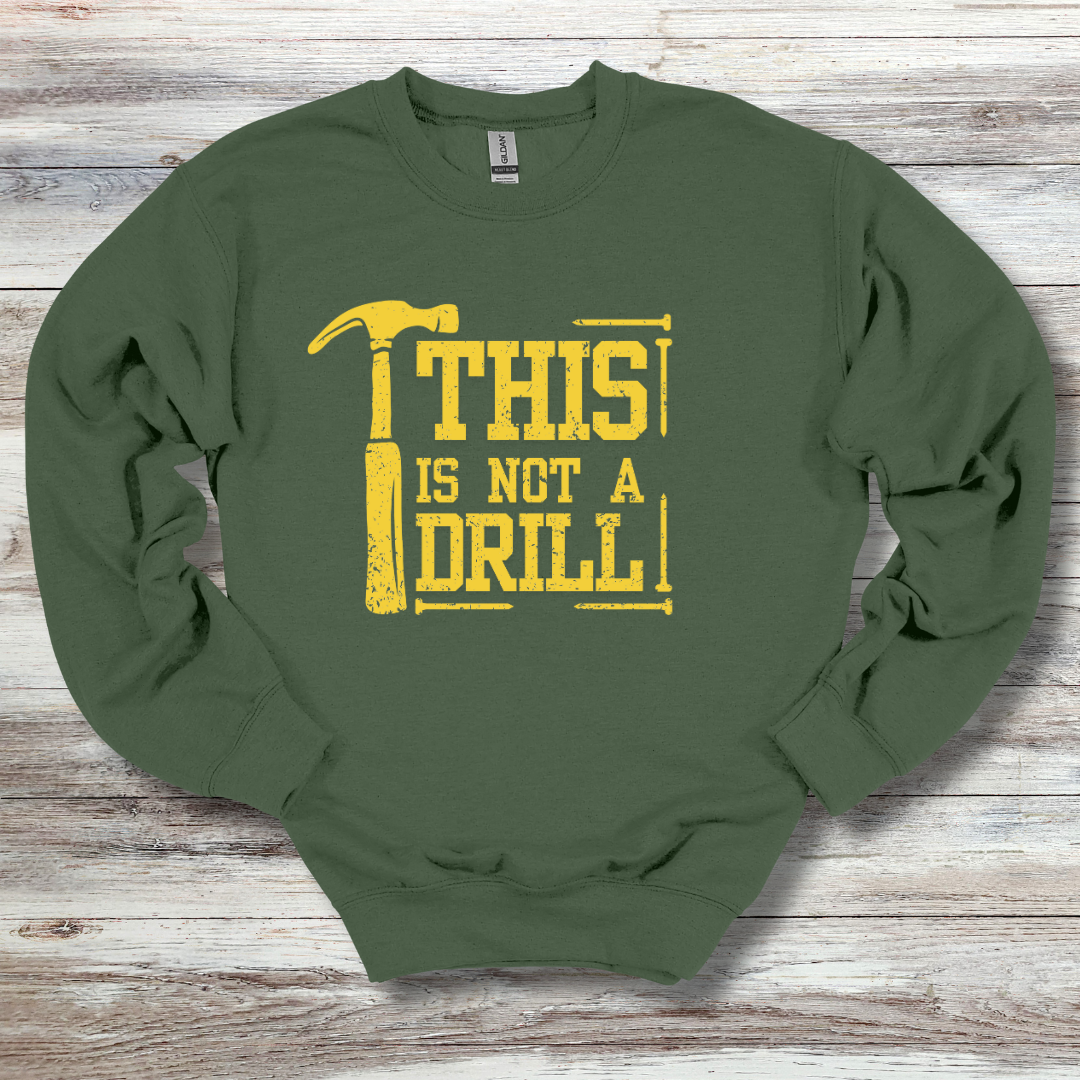 This Is Not A Drill Sweatshirt