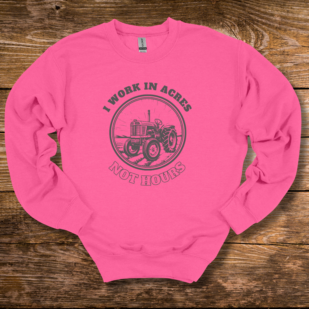 This is an image of the I Work In Acres Sweatshirt version 8