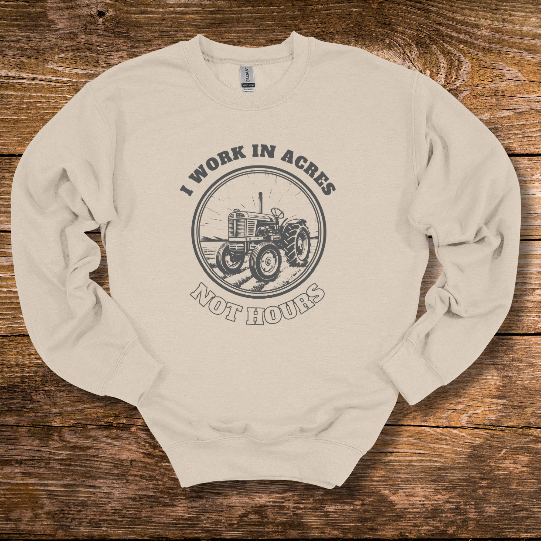 This is an image of the I Work In Acres Sweatshirt version 1