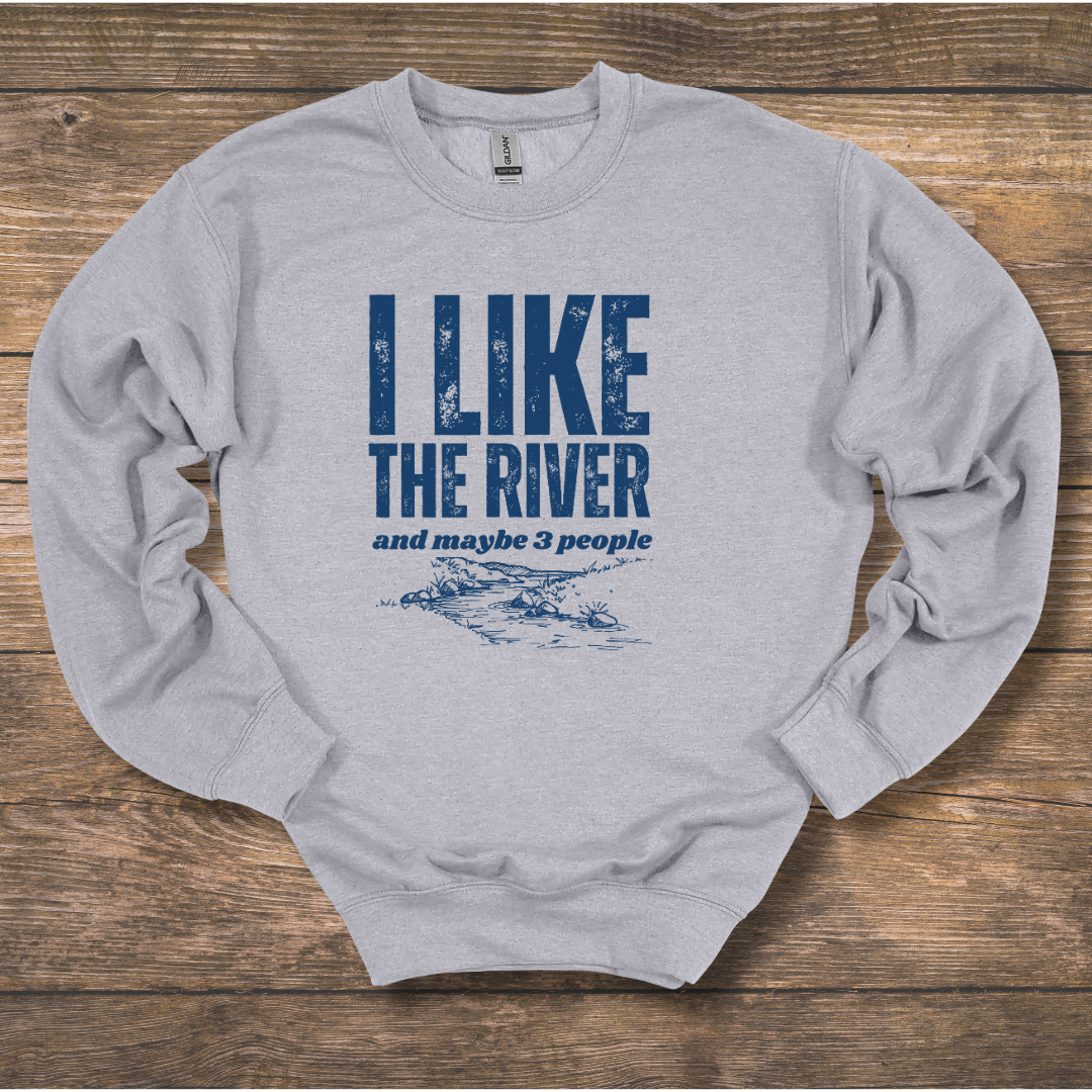 I Like the River Sweatshirt