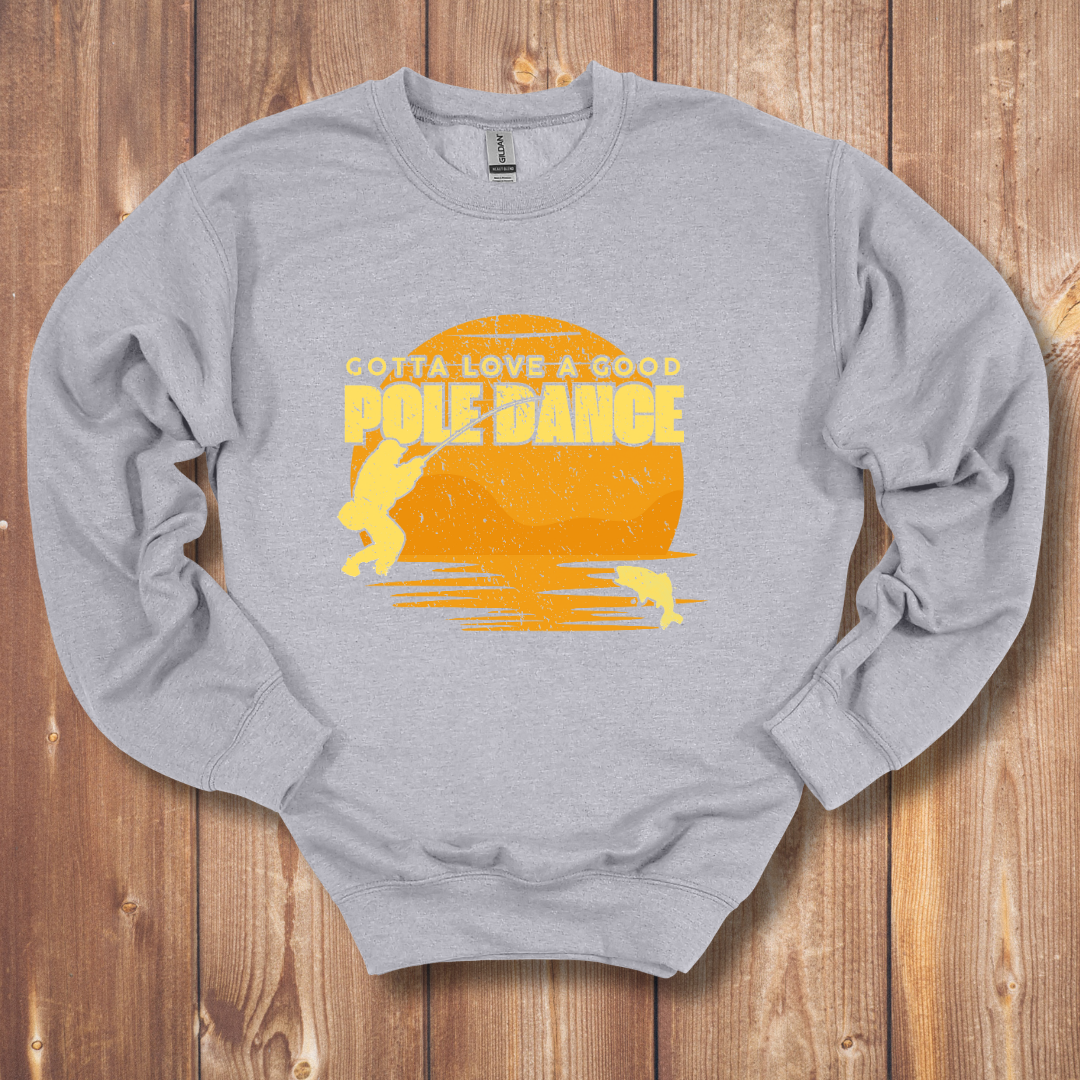Gotta Love A Good Pole Dance Sweatshirt