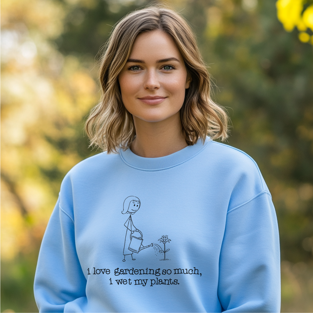 I Love Gardening Wet My Plants Sweatshirt