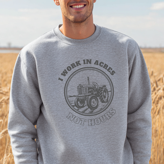 I Work In Acres Sweatshirt | Gift Ideas for Farmers