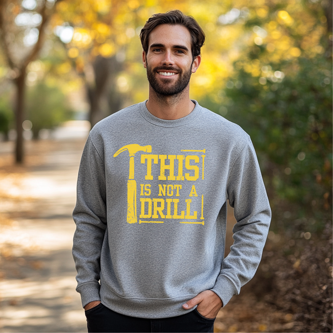 This Is Not A Drill Sweatshirt