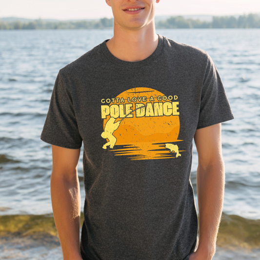 Gotta Love A Good Pole Dance T-Shirt | Fishing T Shirt